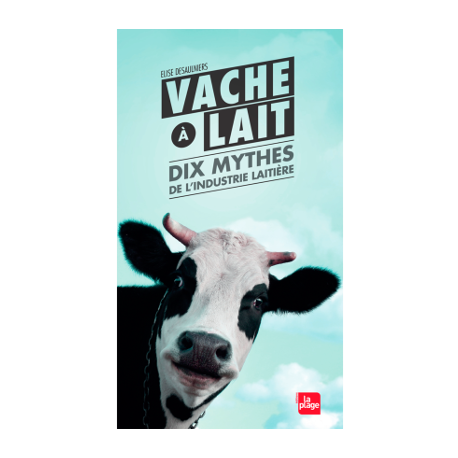 Un Monde Vegan vous propose le livre : Vache à lait - 10 mythes de l'industrie alimentair