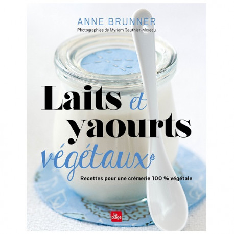 Un monde Vegan vous propose le livre : Laits et yaourts végétaux